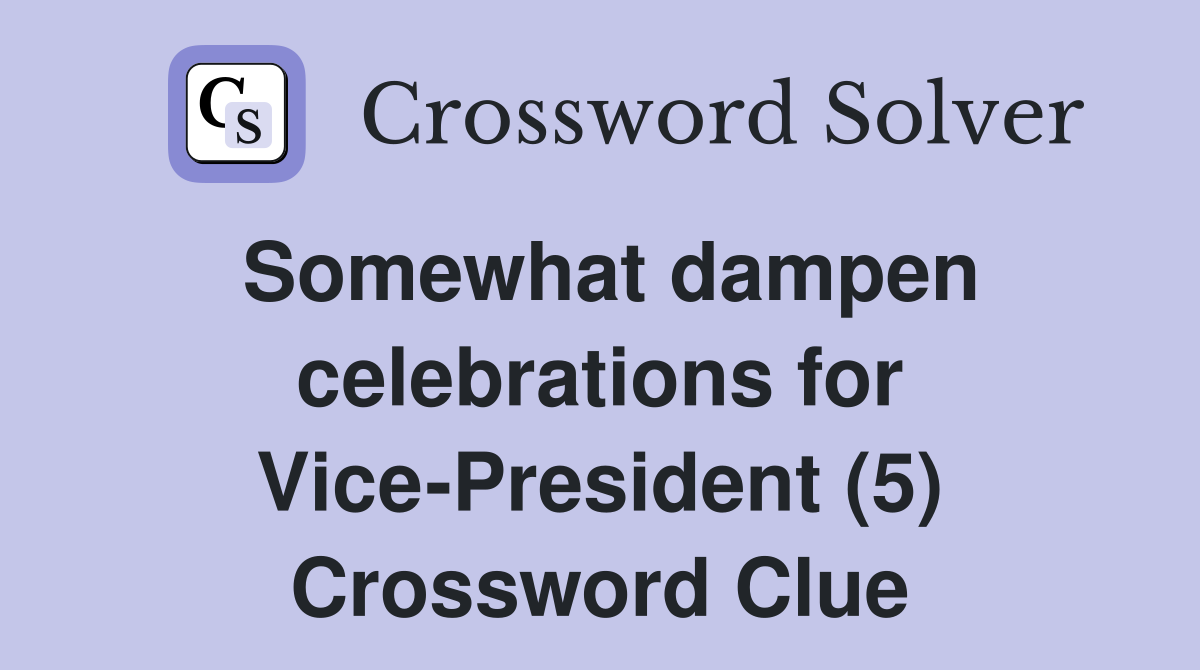 Somewhat dampen celebrations for Vice-President (5) Crossword Clue