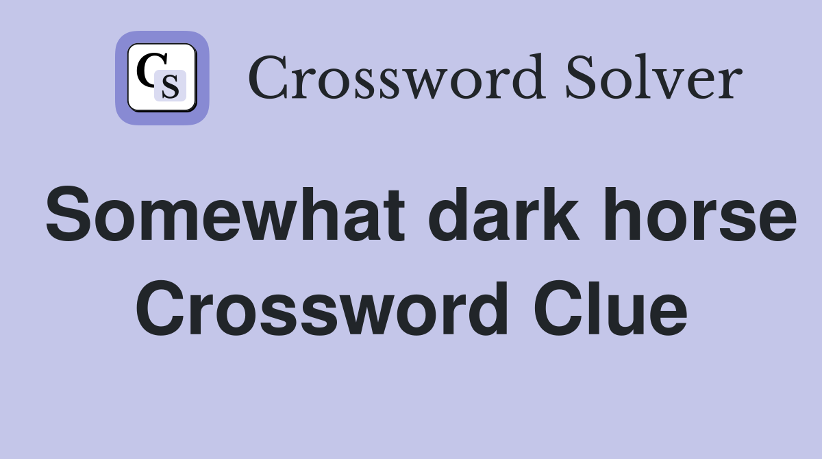 Somewhat dark horse Crossword Clue