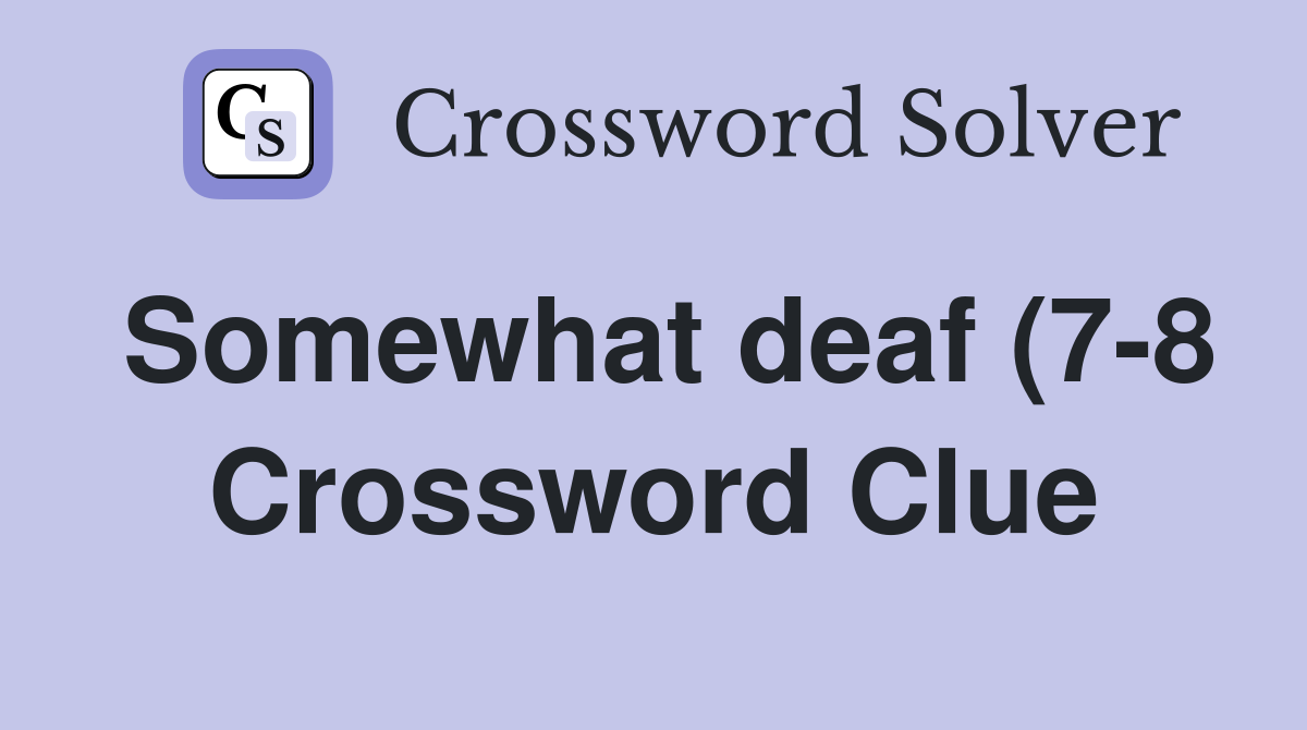 Somewhat deaf (7 8) Crossword Clue Answers Crossword Solver Somewhat deaf (7 8) Crossword Clue Answers Crossword Solver