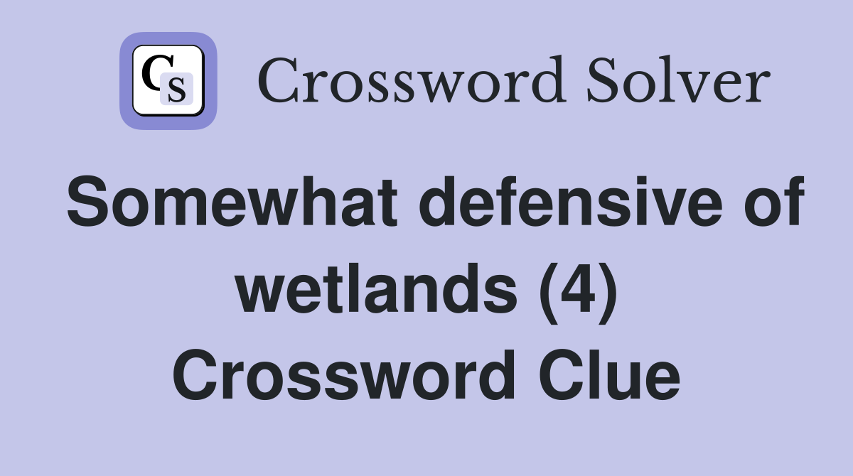 Somewhat defensive of wetlands (4) Crossword Clue