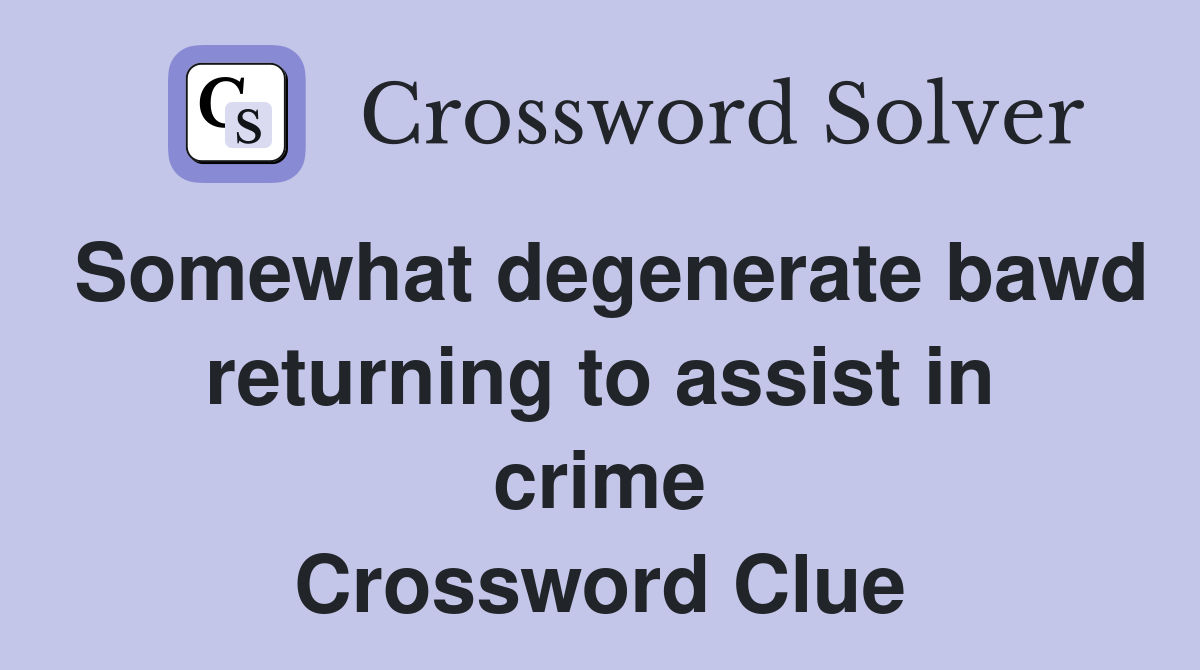 Somewhat degenerate bawd returning to assist in crime Crossword Clue