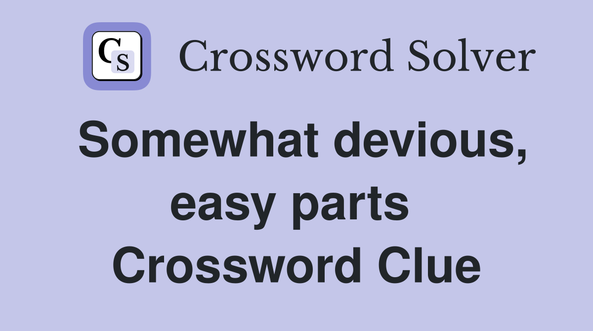 Somewhat devious, easy parts  Crossword Clue