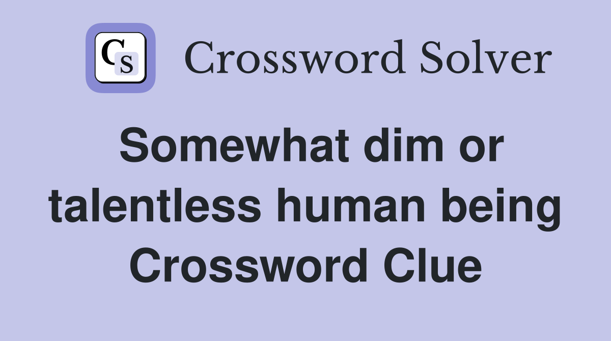 Somewhat dim or talentless human being Crossword Clue
