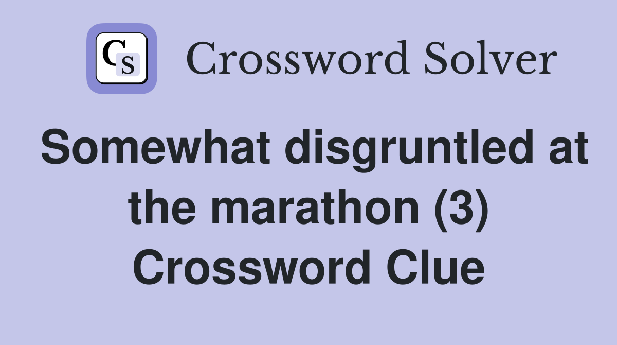 Somewhat disgruntled at the marathon (3) Crossword Clue