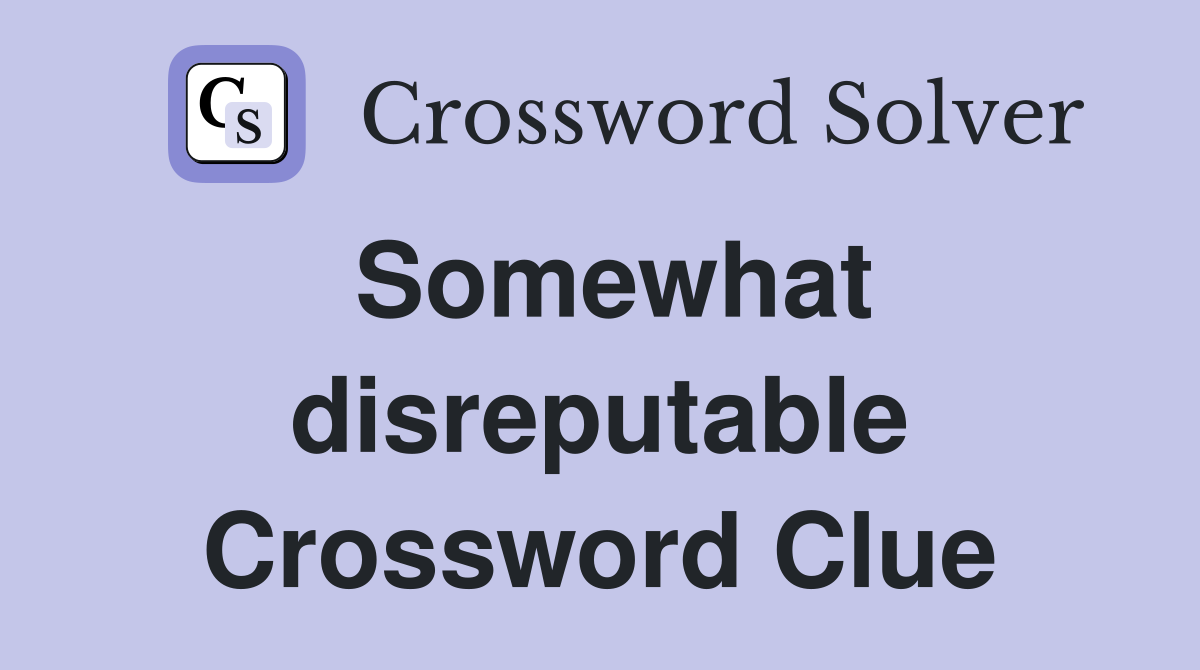 Somewhat disreputable Crossword Clue