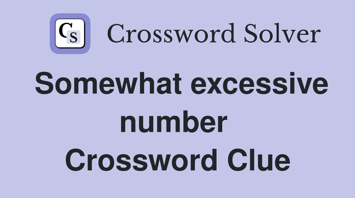 Somewhat excessive number  Crossword Clue