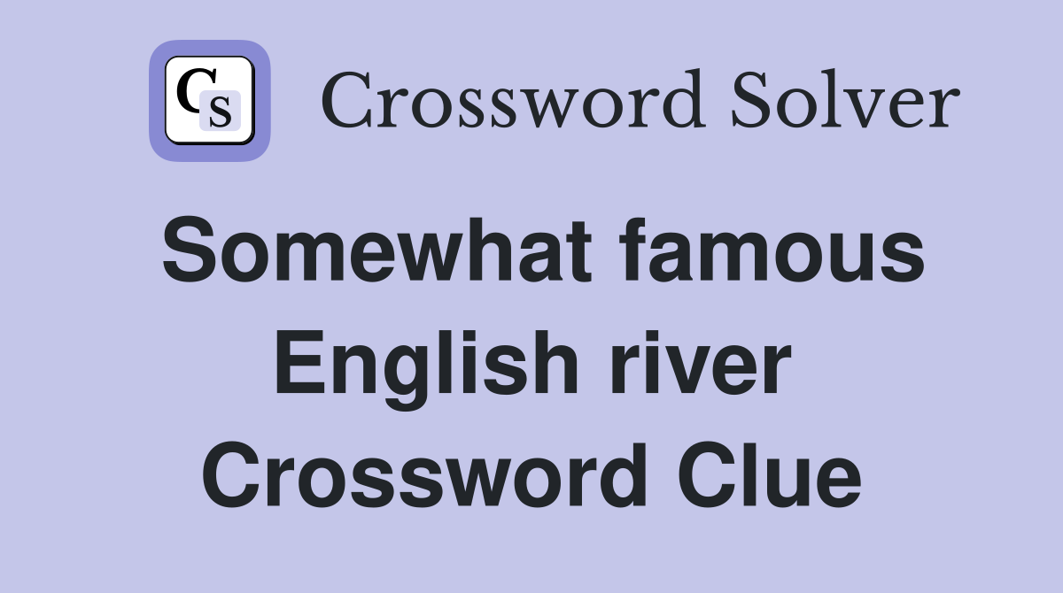 Somewhat famous English river Crossword Clue