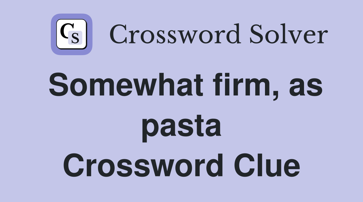Somewhat firm, as pasta Crossword Clue