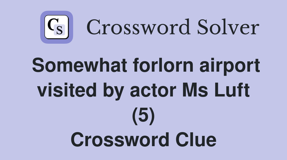 Somewhat forlorn airport visited by actor Ms Luft (5) Crossword Clue