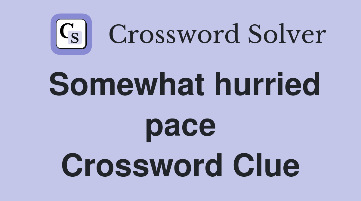 Somewhat hurried pace Crossword Clue