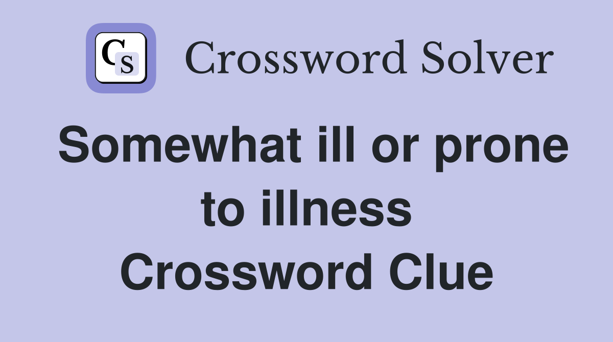 Somewhat ill or prone to illness Crossword Clue