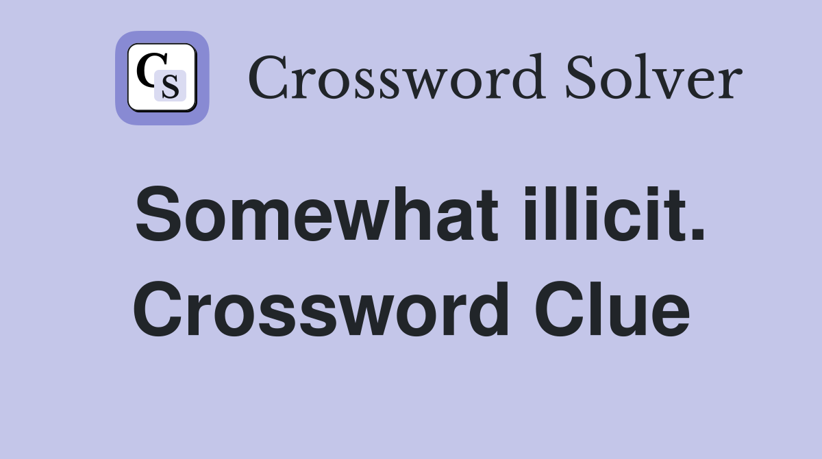Somewhat illicit. Crossword Clue