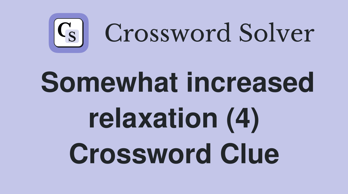 Somewhat increased relaxation (4) Crossword Clue