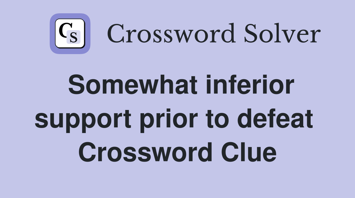 Somewhat inferior support prior to defeat  Crossword Clue