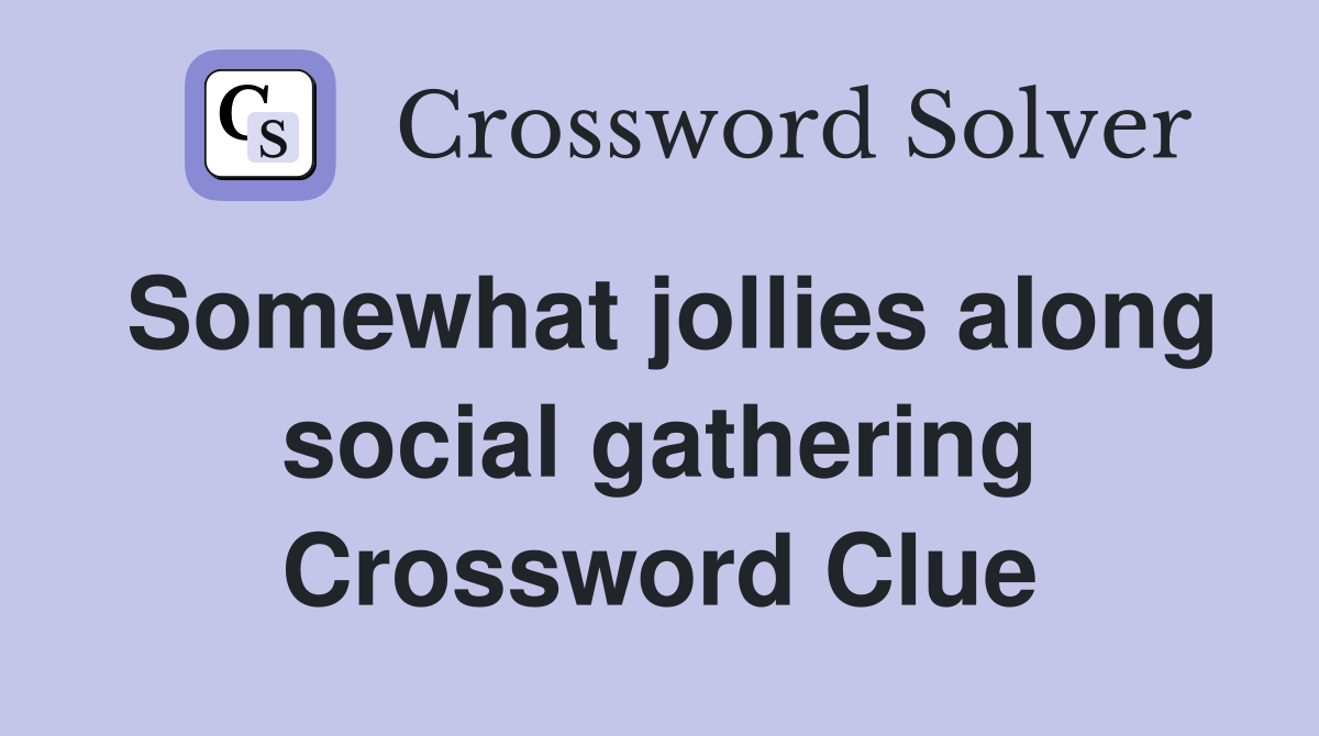 Somewhat jollies along social gathering Crossword Clue