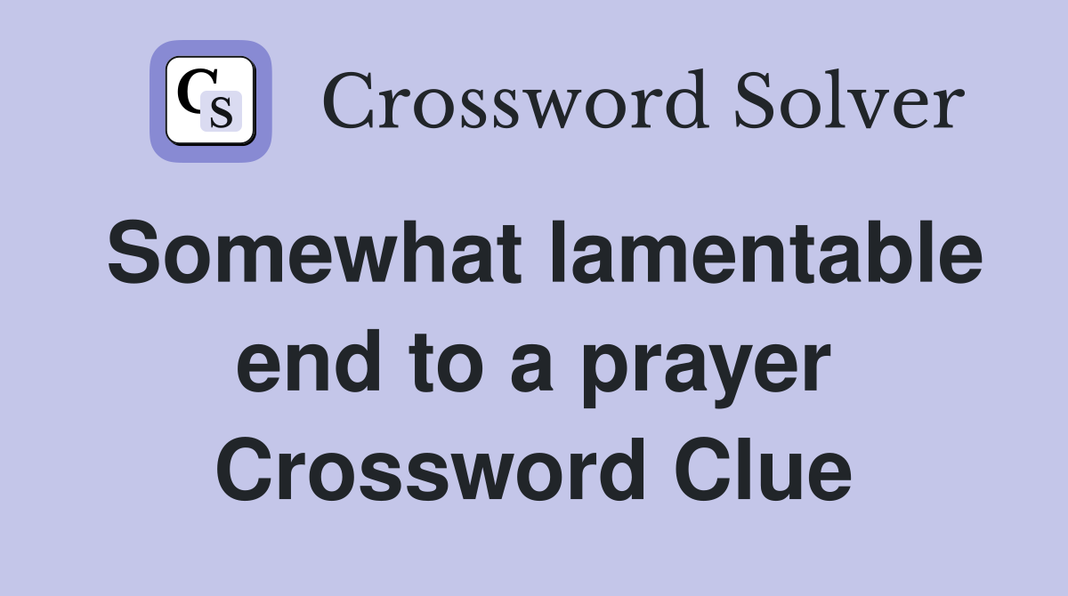 Somewhat lamentable end to a prayer Crossword Clue
