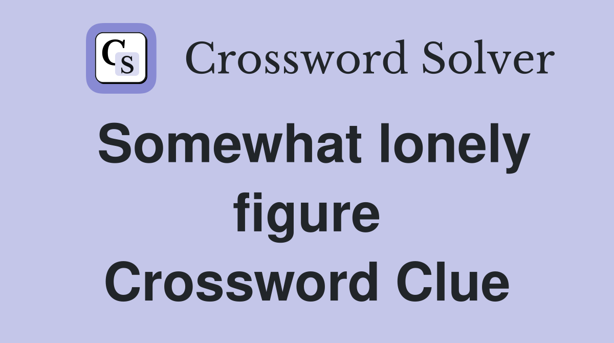 Somewhat lonely figure Crossword Clue