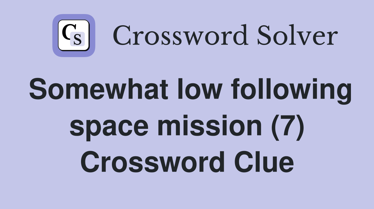 Somewhat low following space mission (7) Crossword Clue