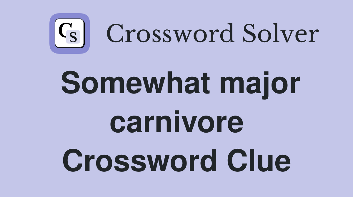 Somewhat major carnivore Crossword Clue