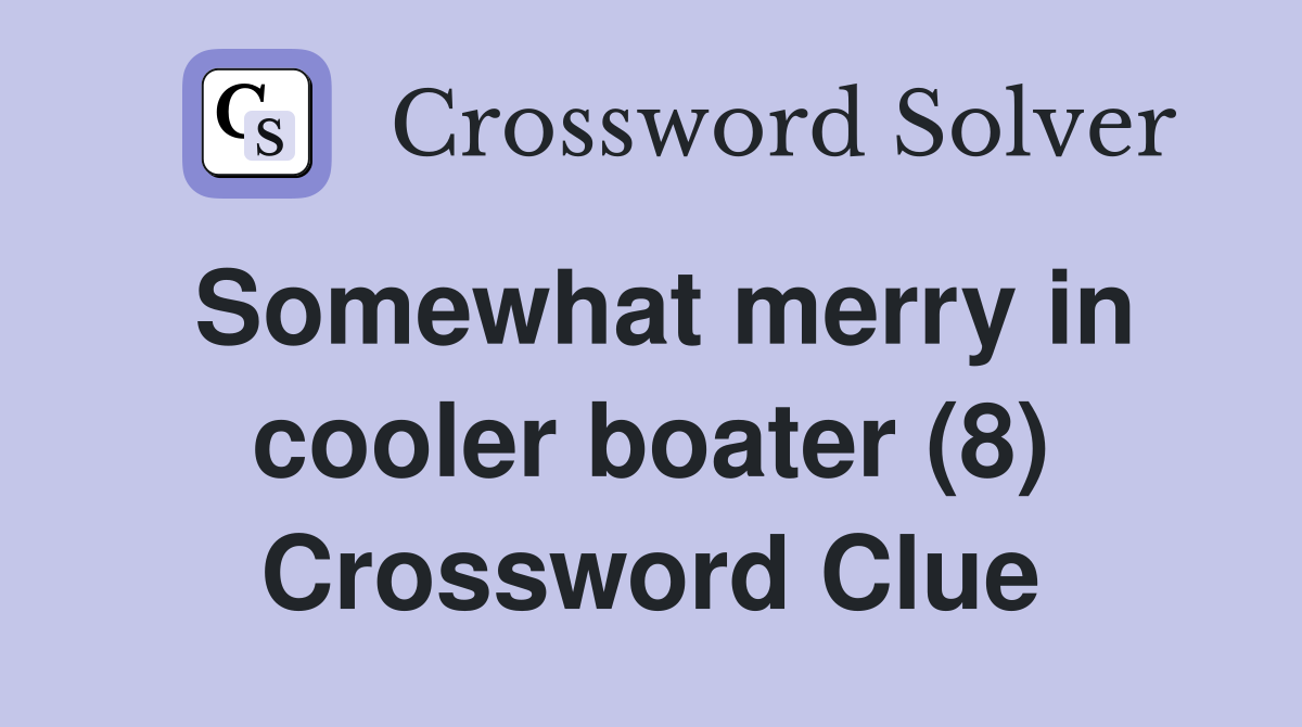 Somewhat merry in cooler boater (8) Crossword Clue