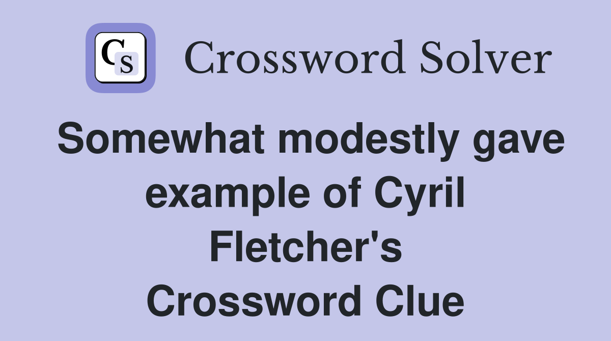 Somewhat modestly gave example of Cyril Fletcher's Crossword Clue