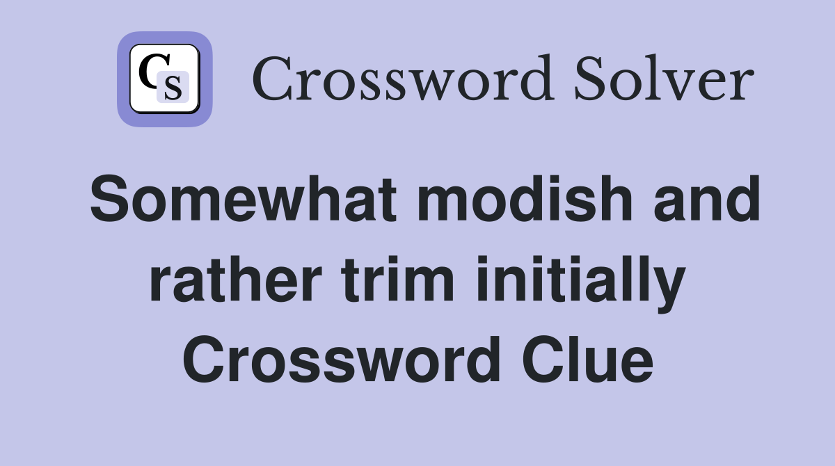 Somewhat modish and rather trim initially Crossword Clue