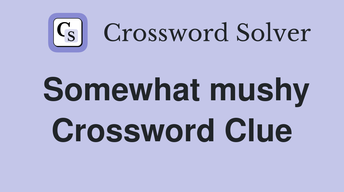 Somewhat mushy Crossword Clue