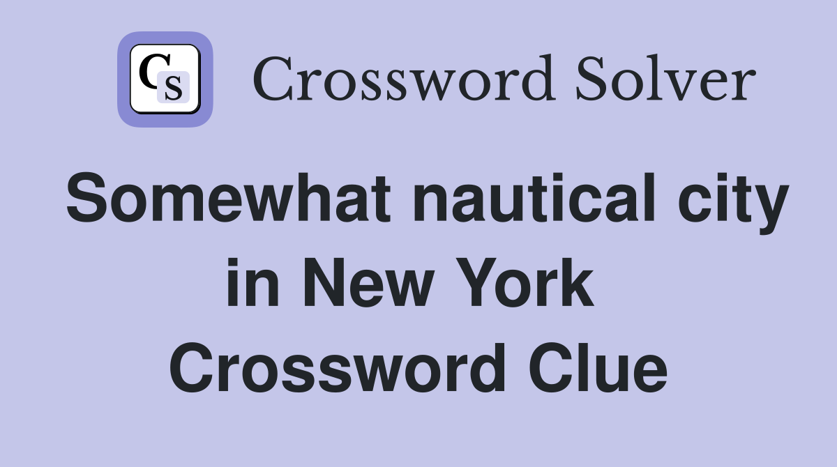 Somewhat nautical city in New York  Crossword Clue