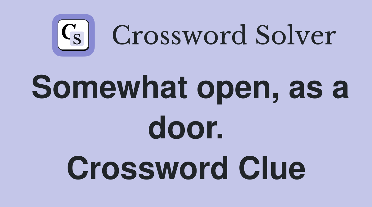 Somewhat open, as a door. Crossword Clue