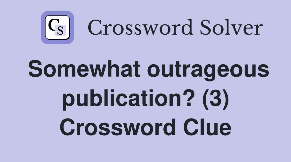 Somewhat outrageous publication? (3) Crossword Clue