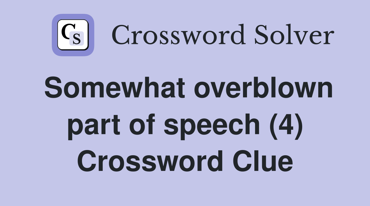 Somewhat overblown part of speech (4) Crossword Clue