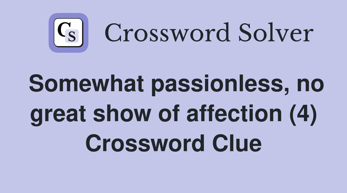 Somewhat passionless, no great show of affection (4) Crossword Clue