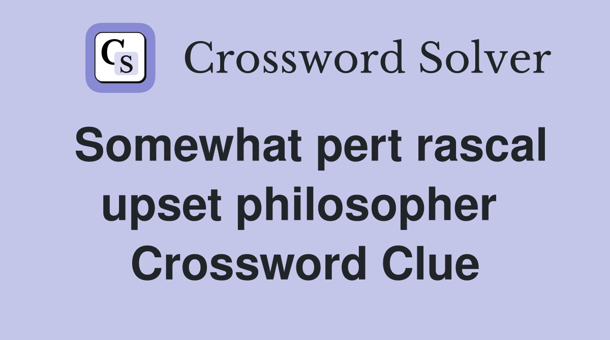 Somewhat pert rascal upset philosopher  Crossword Clue
