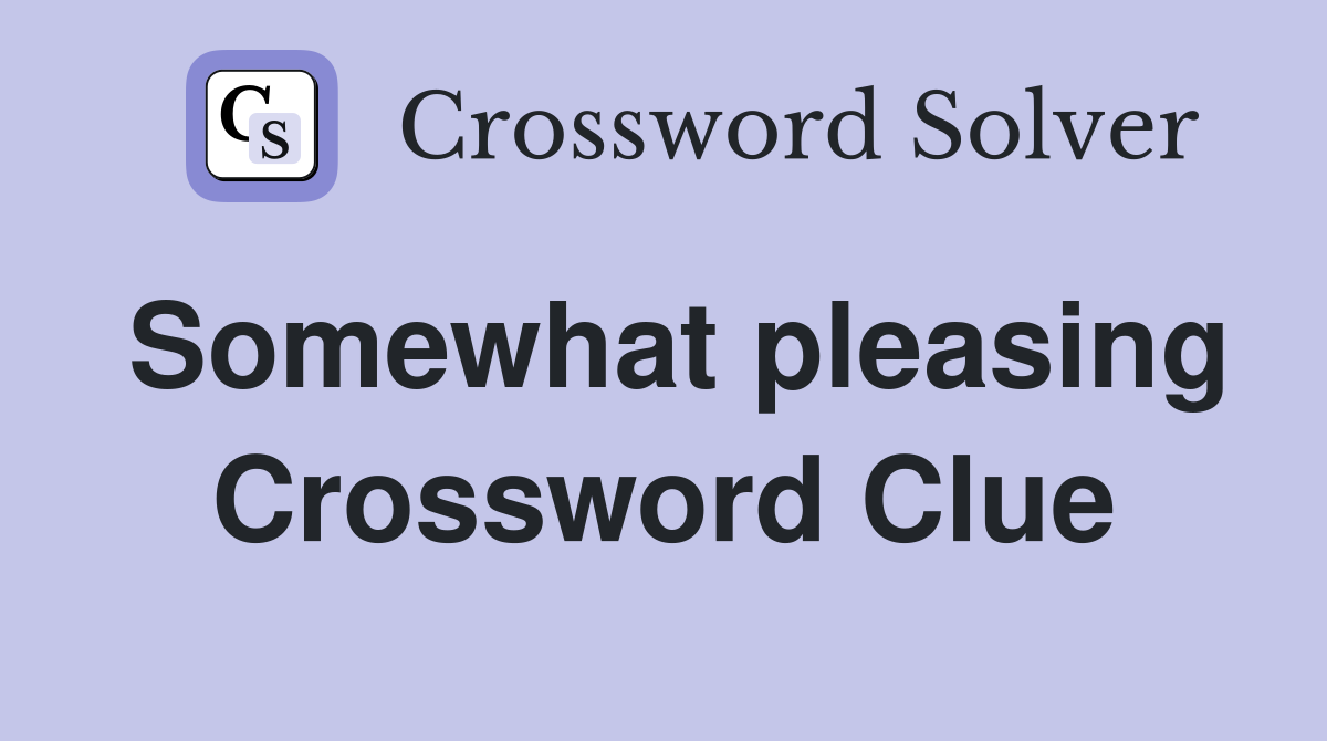 Somewhat pleasing Crossword Clue