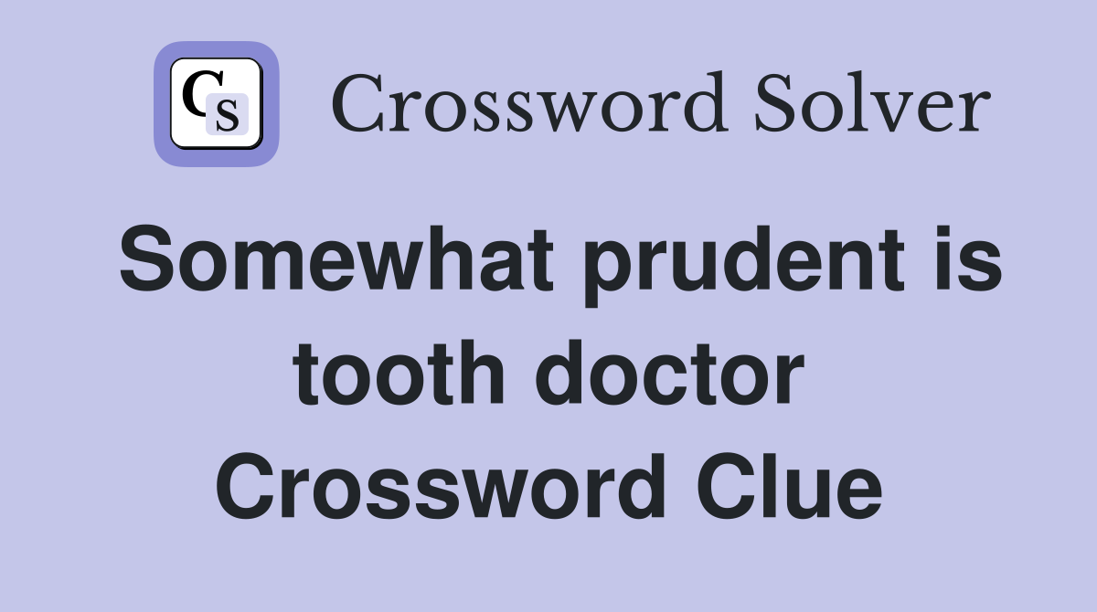 Somewhat prudent is tooth doctor Crossword Clue