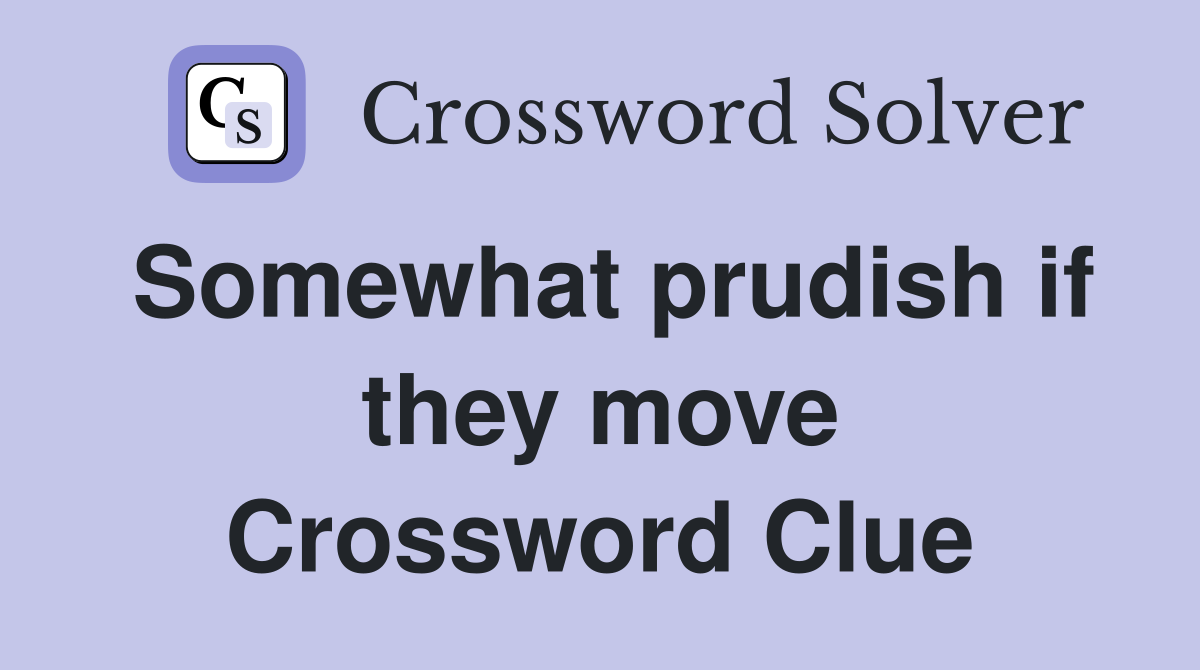 Somewhat prudish if they move Crossword Clue