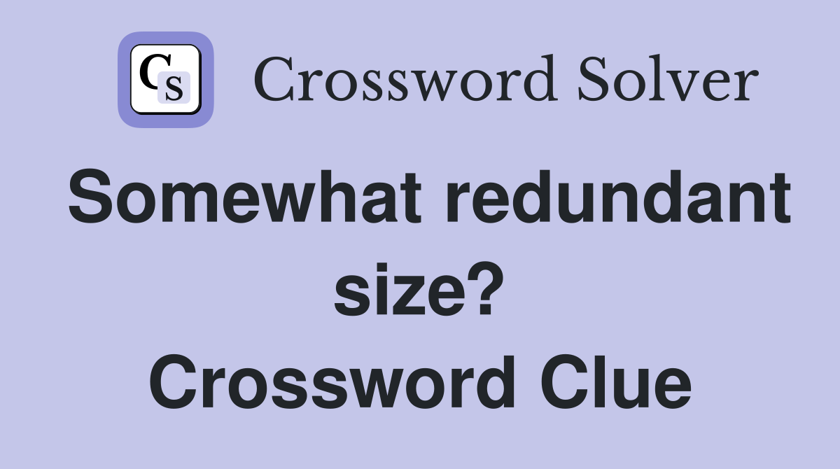 Somewhat redundant size? Crossword Clue