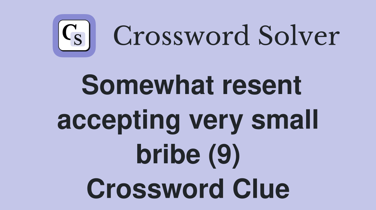Somewhat resent accepting very small bribe (9) Crossword Clue