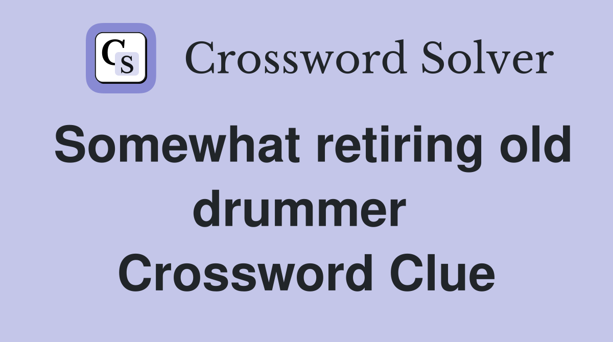 Somewhat retiring old drummer  Crossword Clue