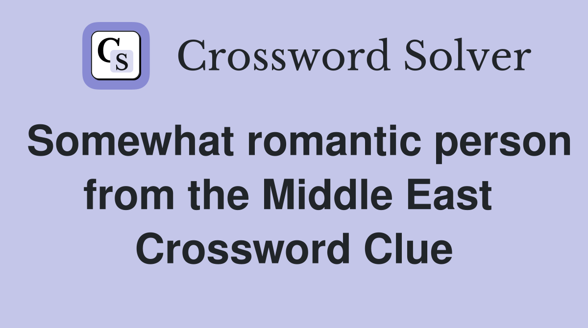 Somewhat romantic person from the Middle East  Crossword Clue