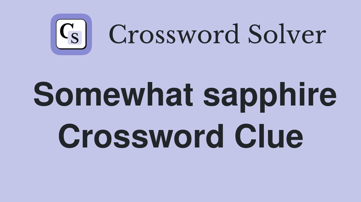 Somewhat sapphire Crossword Clue