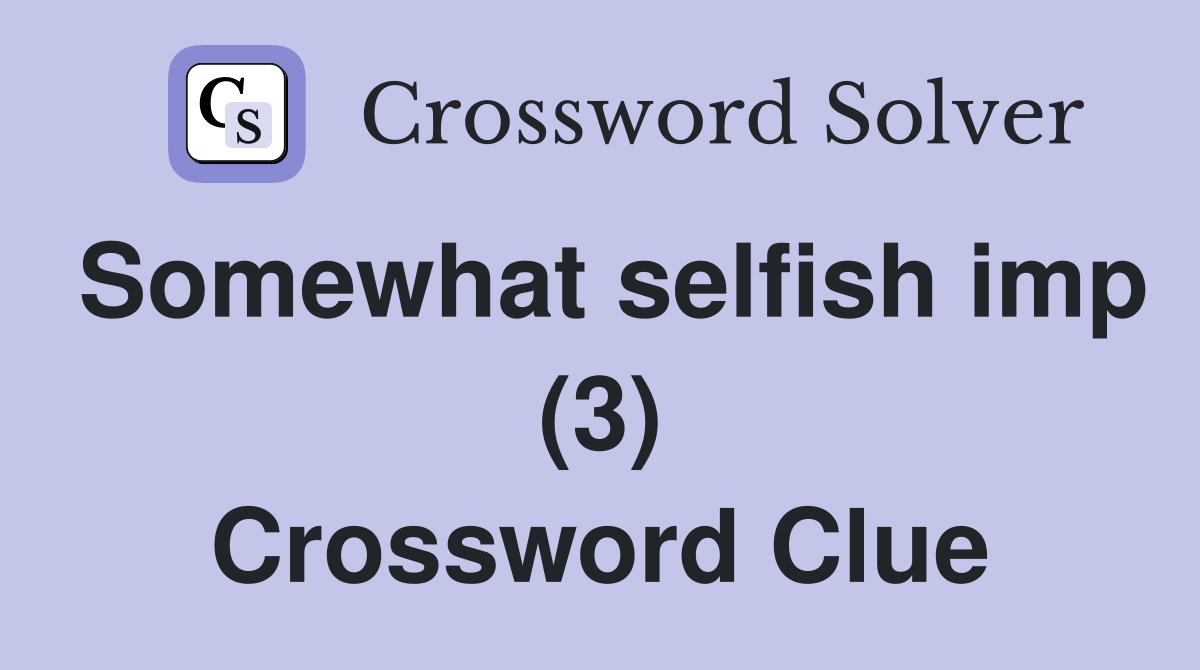 Somewhat selfish imp (3) Crossword Clue