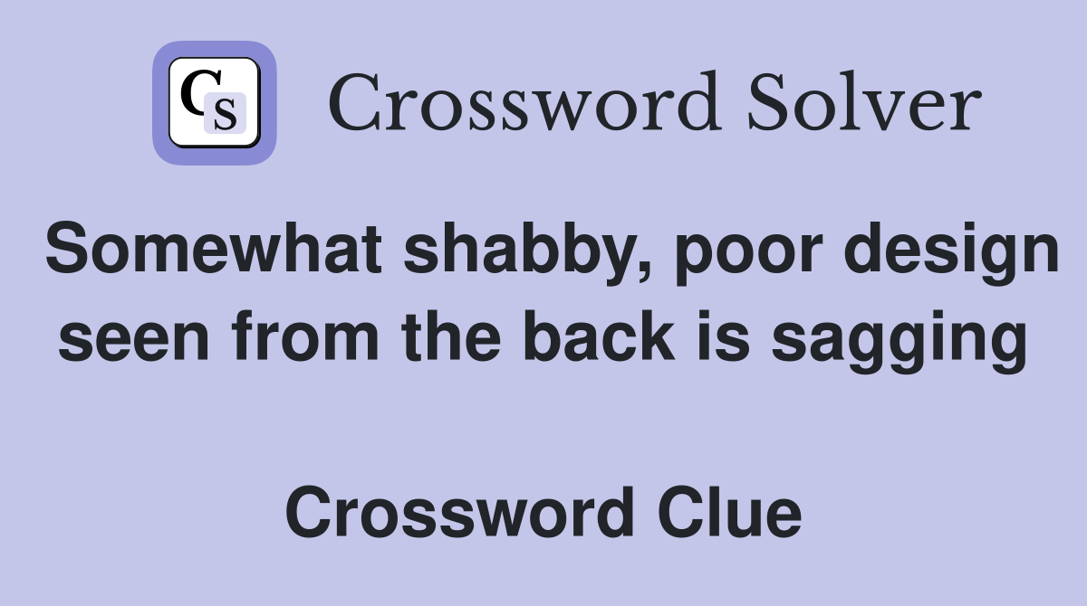 Somewhat shabby, poor design seen from the back is sagging  Crossword Clue