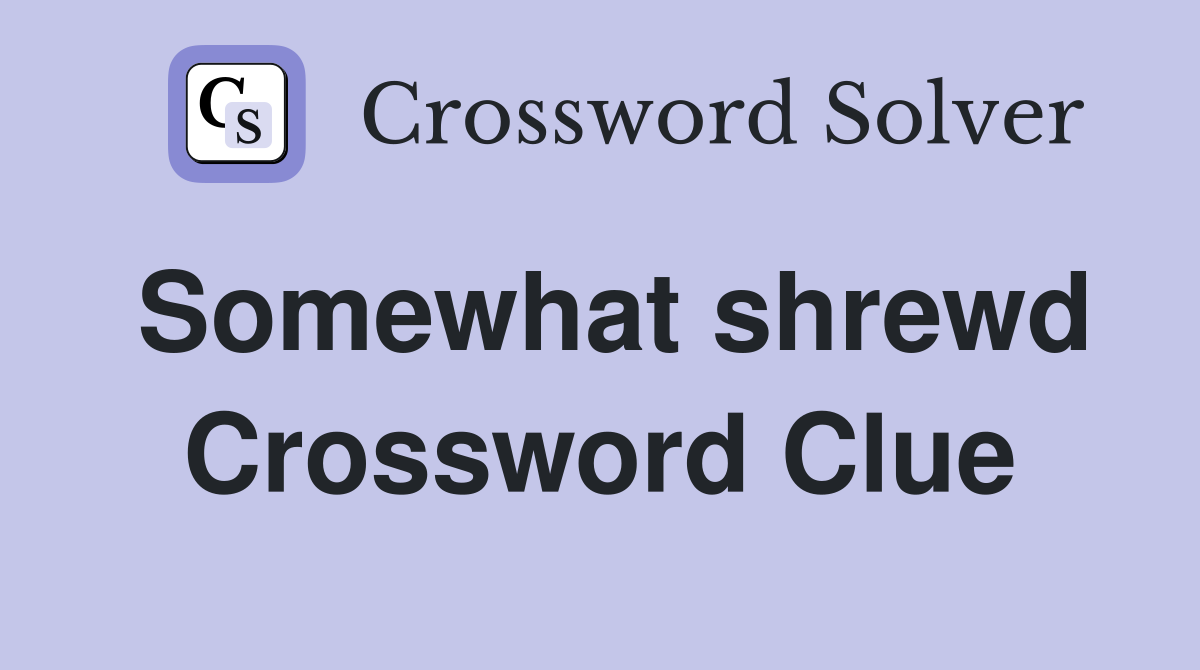 Somewhat shrewd Crossword Clue