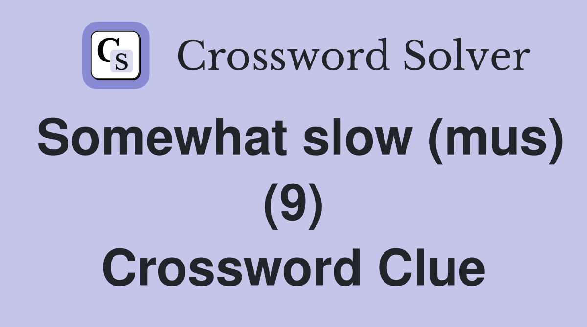 Somewhat slow (mus) (9) Crossword Clue