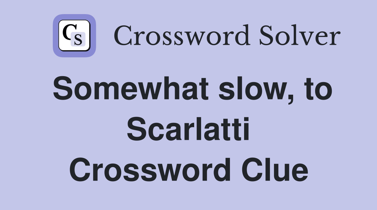 Somewhat slow, to Scarlatti Crossword Clue
