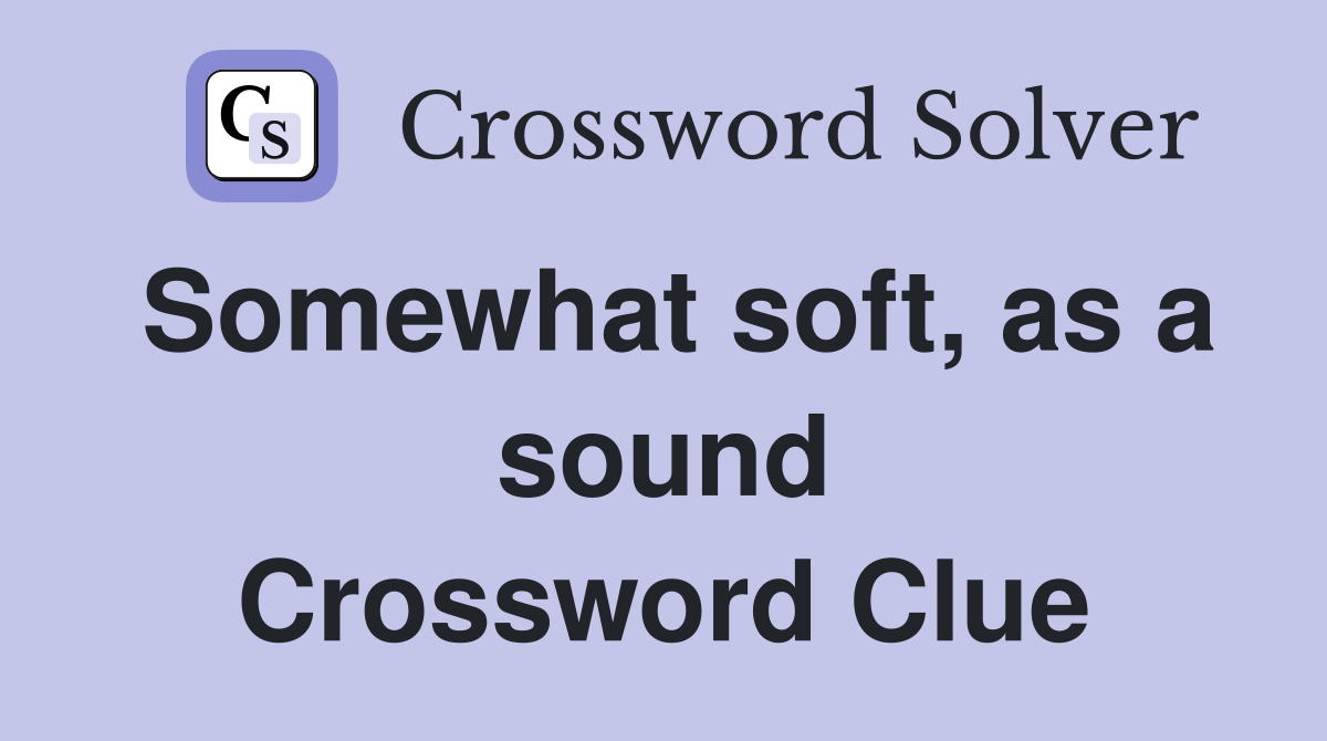 Somewhat soft, as a sound Crossword Clue