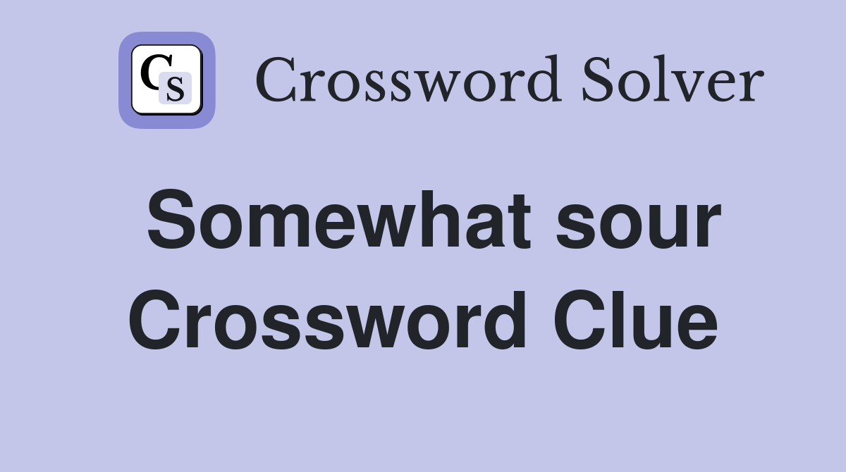 Somewhat sour Crossword Clue