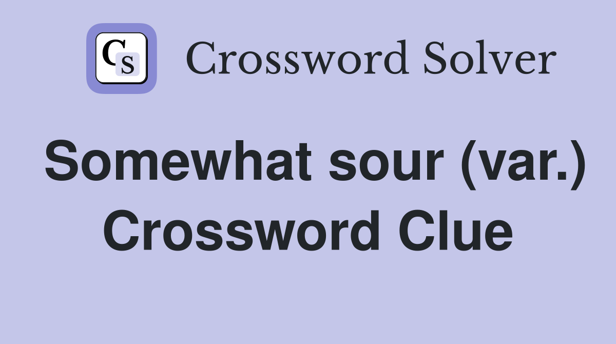 Somewhat sour (var.) Crossword Clue