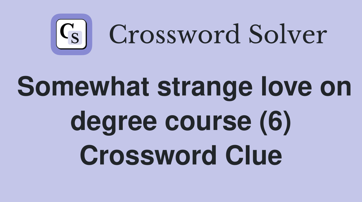 Somewhat strange love on degree course (6) Crossword Clue